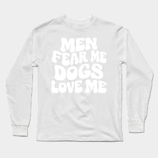 Men Fear Me Dogs Love Me Long Sleeve T-Shirt